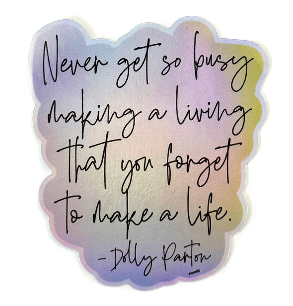 Never Get So Busy Making A Living Dolly Parton quote holographic vinyl sticker
