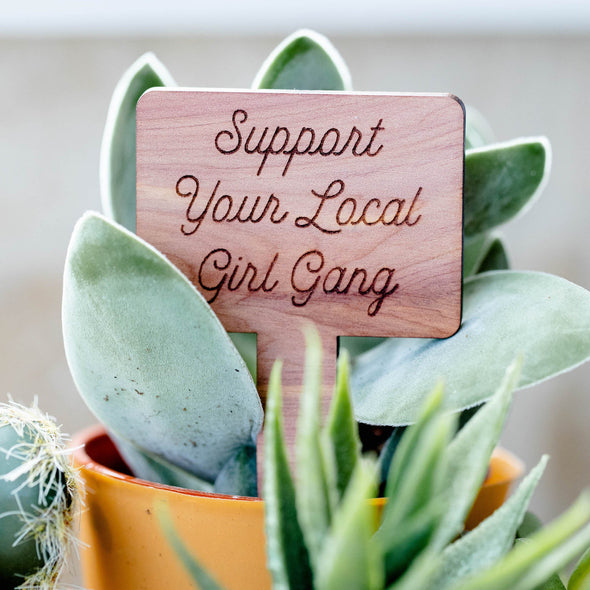 Support Your Local Girl Gang Cedar Plant Marker for Potted Plants - noteify