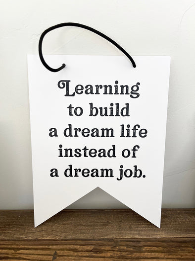 Learning To Build a Dream Life Instead of a Dream Job Women's Empowerment Collection 8x10 Hanging Pennant Flags - noteify