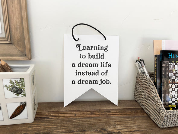 Learning To Build a Dream Life Instead of a Dream Job Women's Empowerment Collection 8x10 Hanging Pennant Flags - noteify