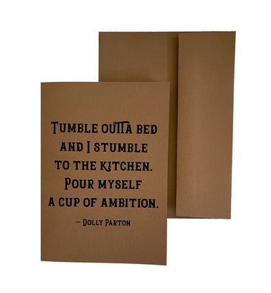 Tumble Outta Bed and I Stumble to the Kitchen Pour Myself a Cup of Ambition Dolly Parton quote 5x7 single note card - noteify
